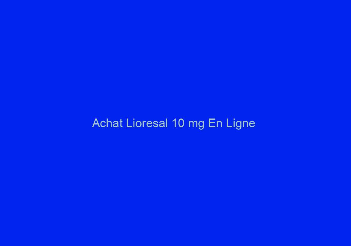 Achat Lioresal 10 mg En Ligne / 24h Support en ligne / Livraison trackable